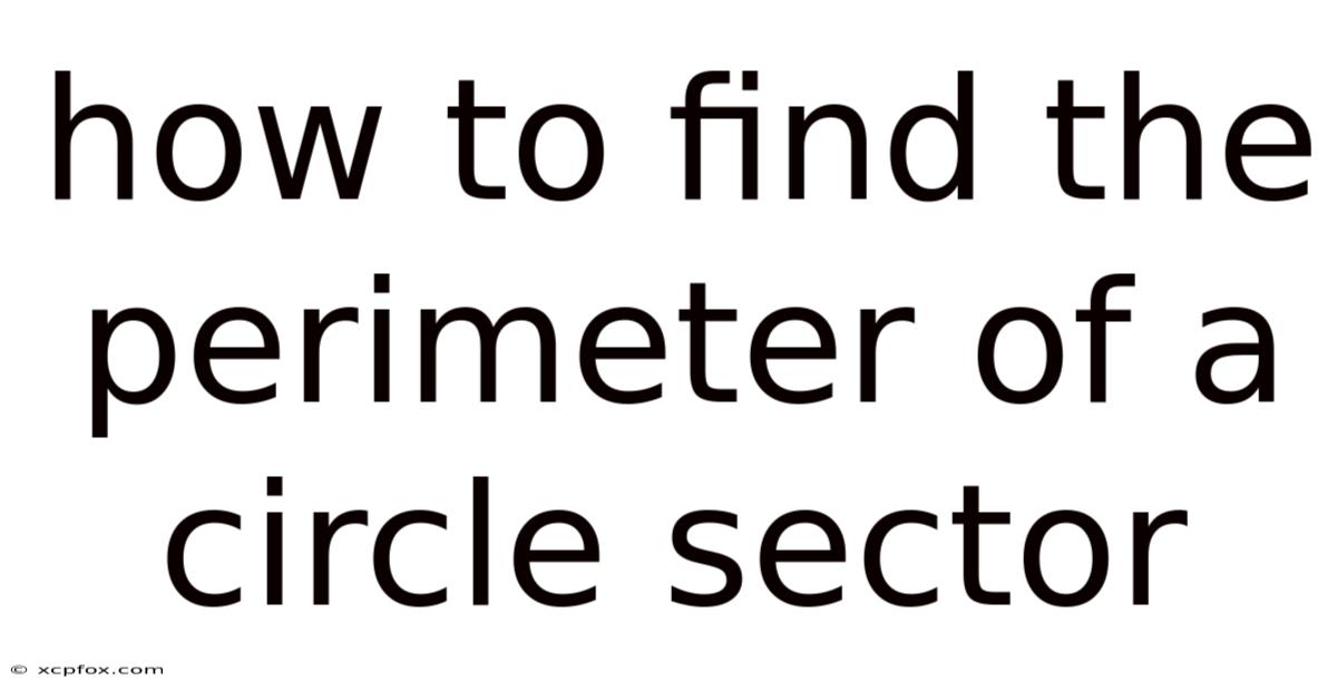 How To Find The Perimeter Of A Circle Sector