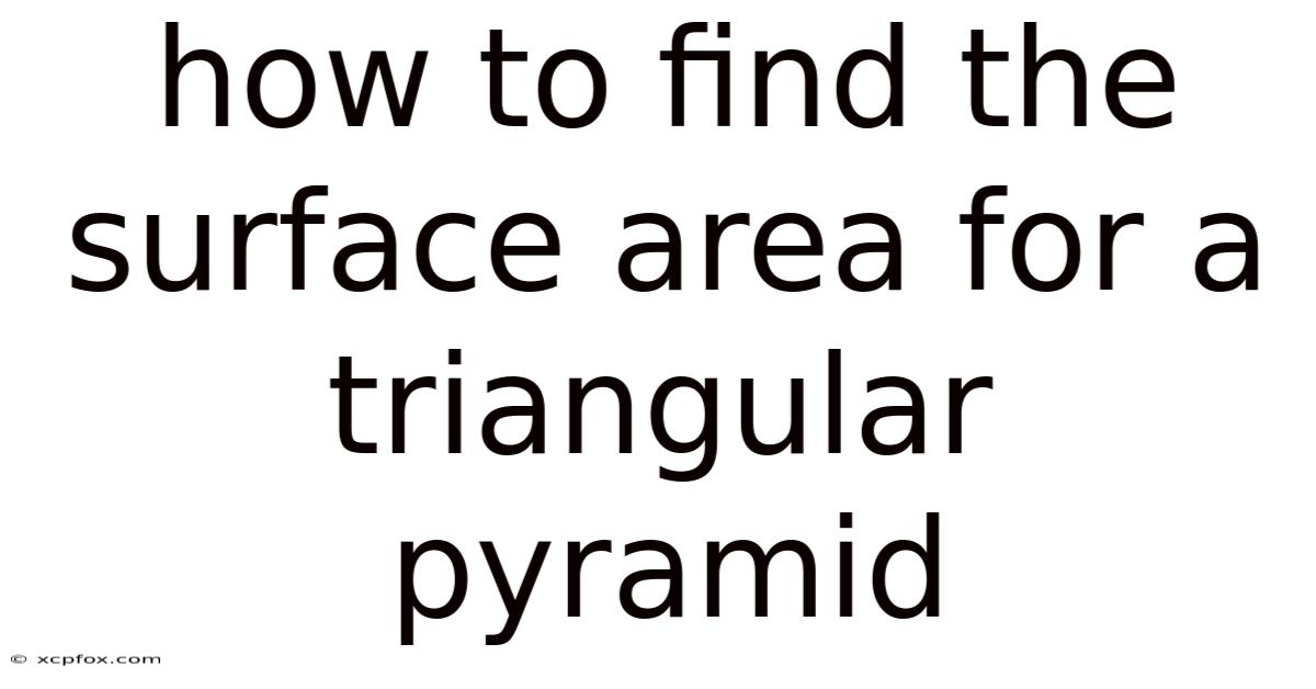 How To Find The Surface Area For A Triangular Pyramid