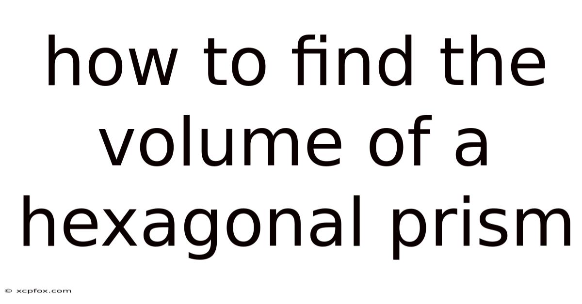 How To Find The Volume Of A Hexagonal Prism
