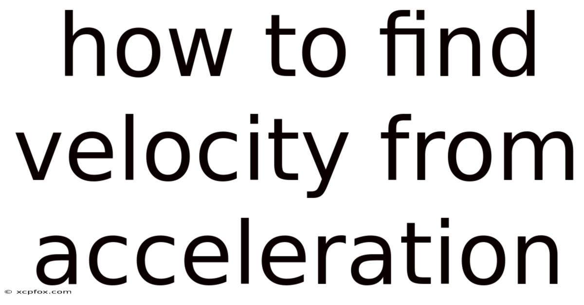 How To Find Velocity From Acceleration