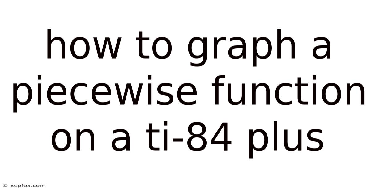 How To Graph A Piecewise Function On A Ti-84 Plus