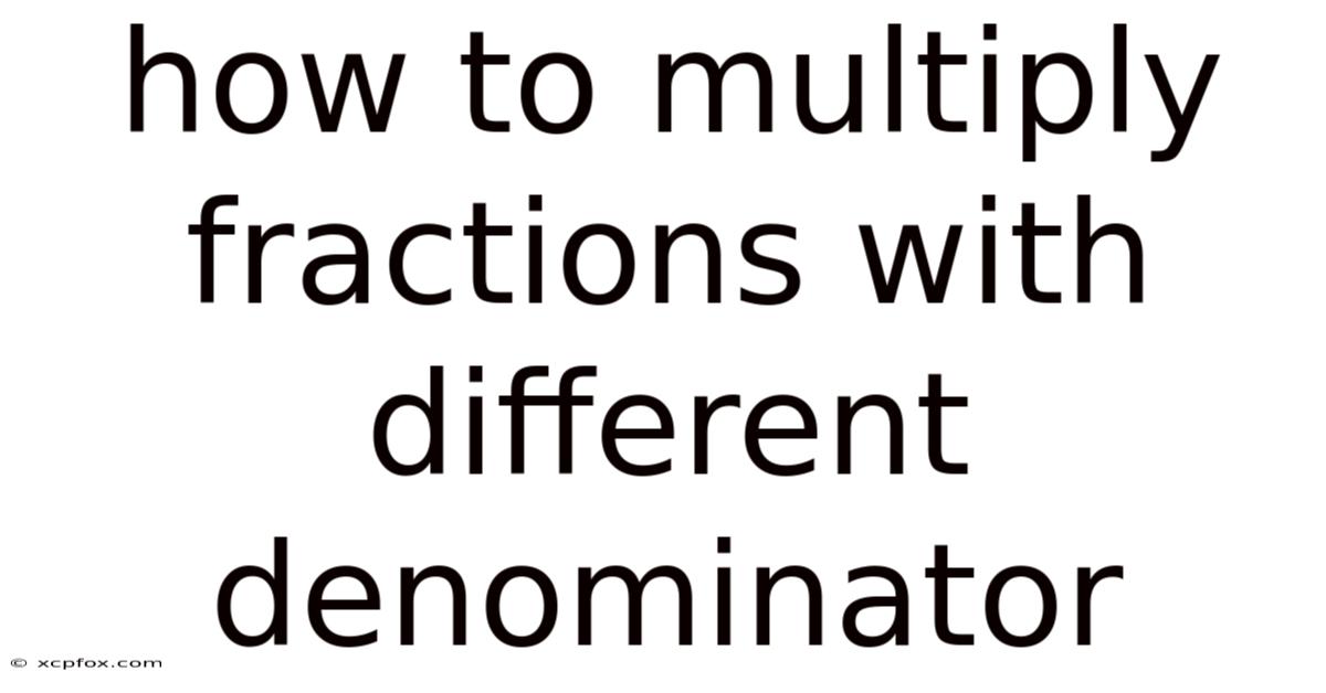 How To Multiply Fractions With Different Denominator