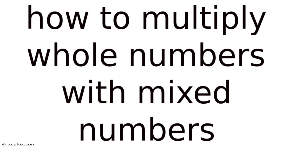 How To Multiply Whole Numbers With Mixed Numbers