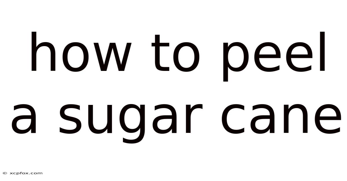 How To Peel A Sugar Cane