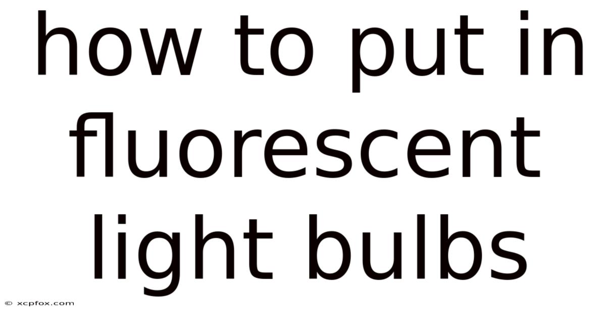 How To Put In Fluorescent Light Bulbs