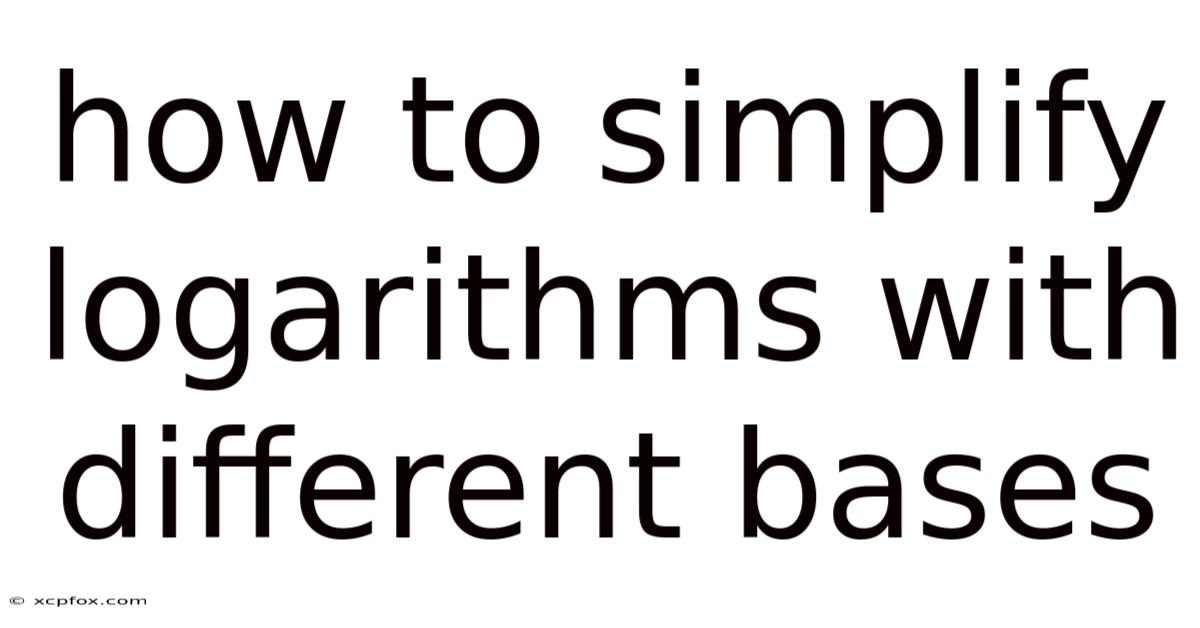 How To Simplify Logarithms With Different Bases