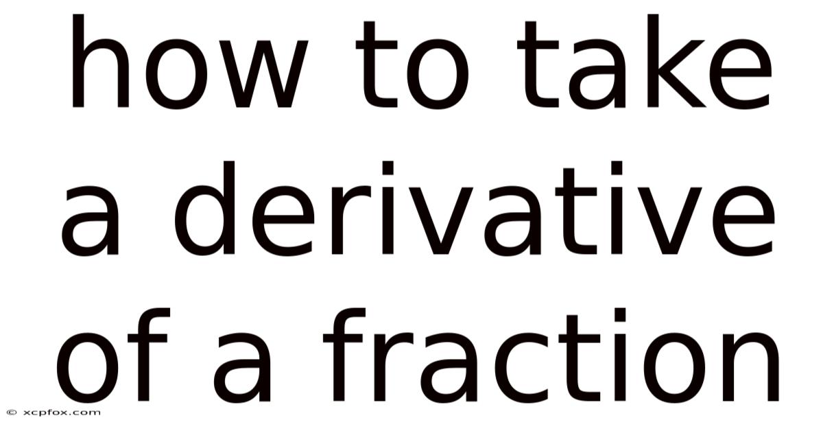 How To Take A Derivative Of A Fraction