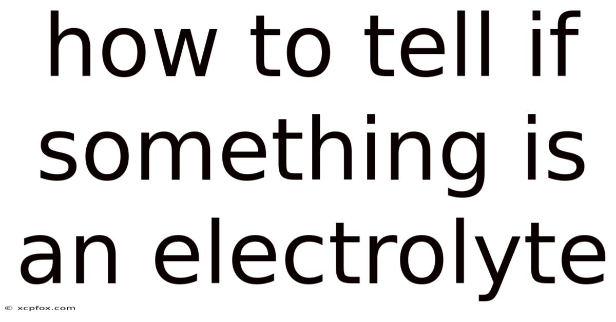 How To Tell If Something Is An Electrolyte
