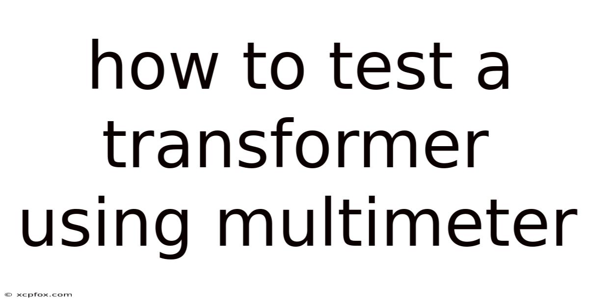 How To Test A Transformer Using Multimeter