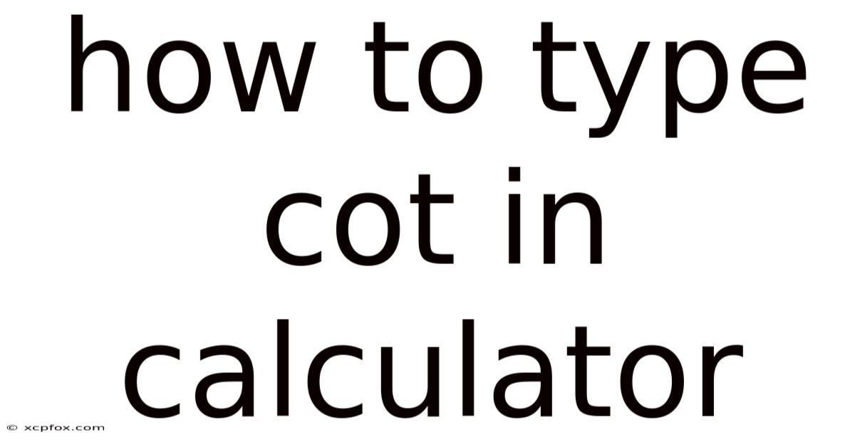 How To Type Cot In Calculator