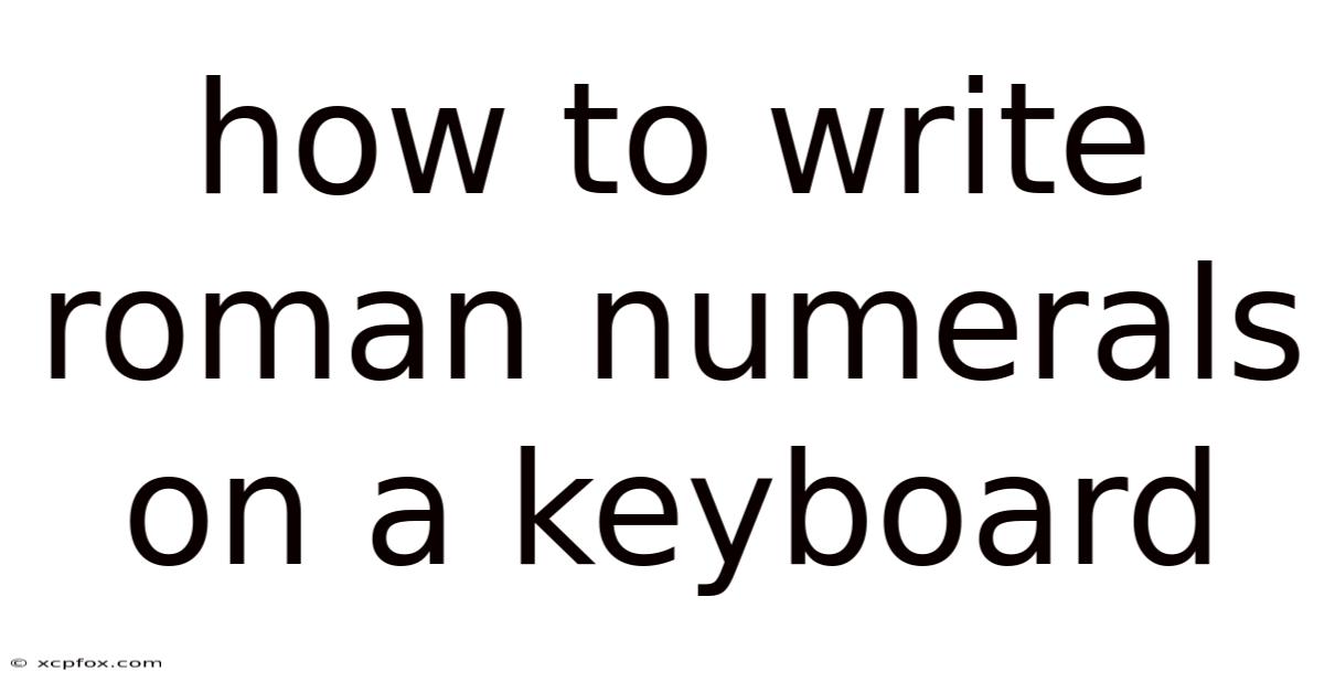 How To Write Roman Numerals On A Keyboard