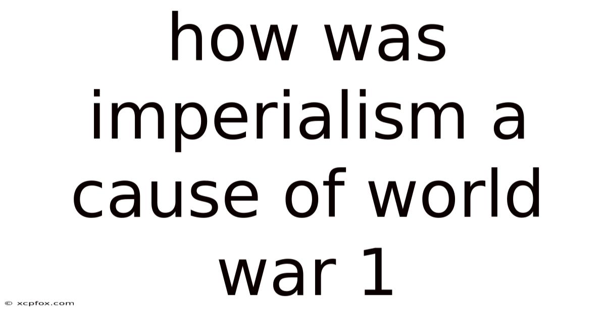 How Was Imperialism A Cause Of World War 1