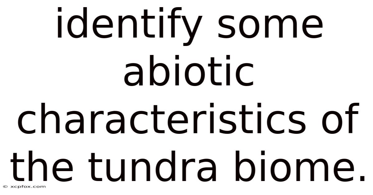 Identify Some Abiotic Characteristics Of The Tundra Biome.