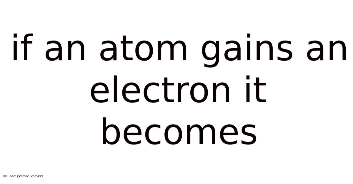 If An Atom Gains An Electron It Becomes