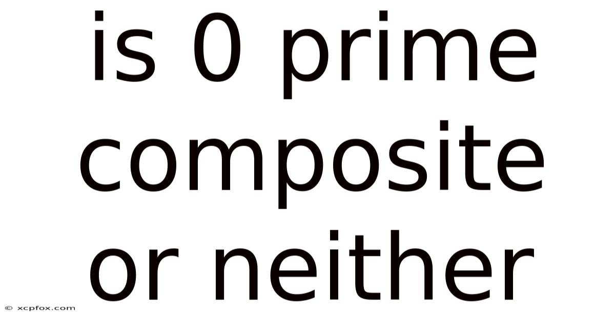Is 0 Prime Composite Or Neither