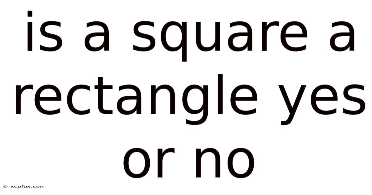 Is A Square A Rectangle Yes Or No