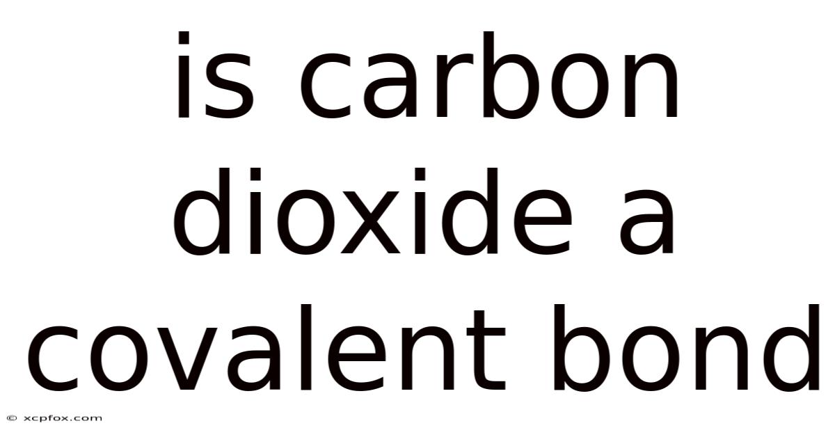 Is Carbon Dioxide A Covalent Bond