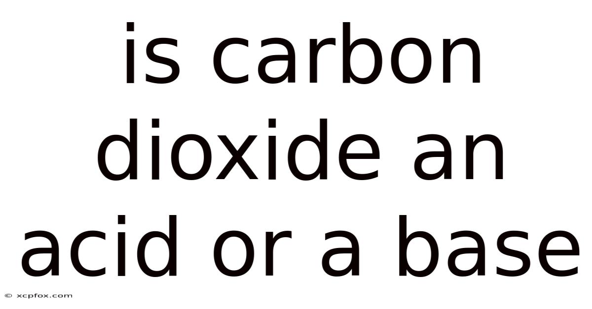 Is Carbon Dioxide An Acid Or A Base