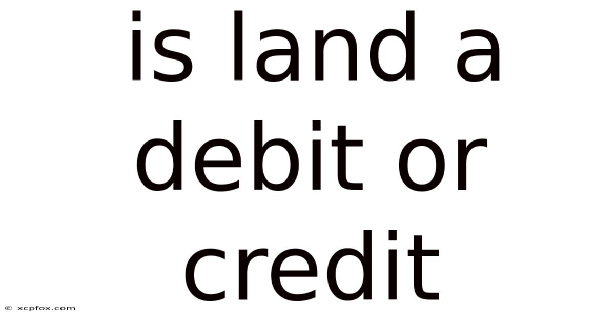 Is Land A Debit Or Credit