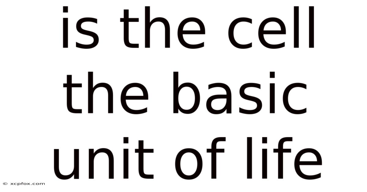 Is The Cell The Basic Unit Of Life