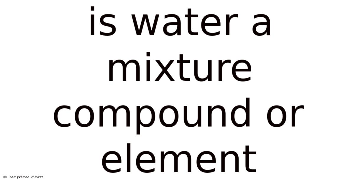 Is Water A Mixture Compound Or Element