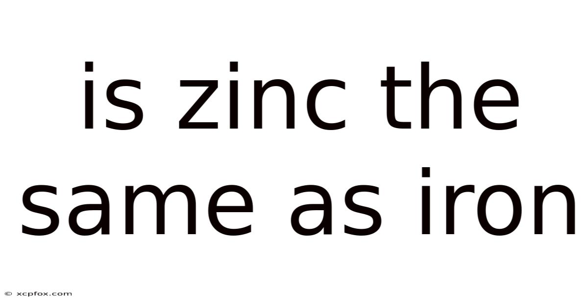 Is Zinc The Same As Iron