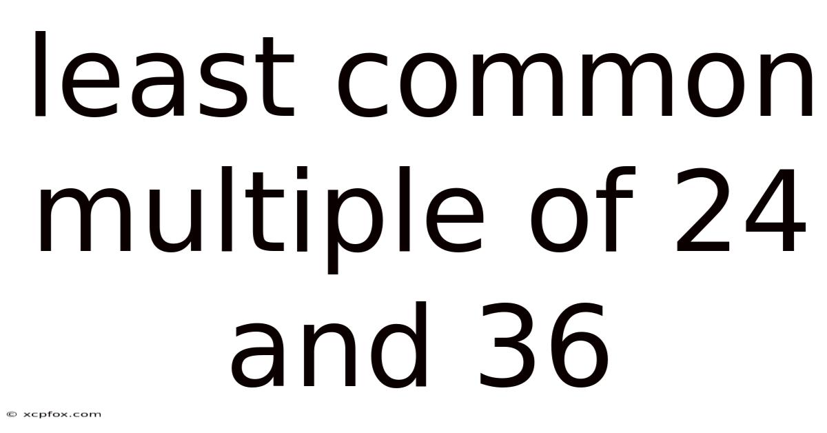 Least Common Multiple Of 24 And 36