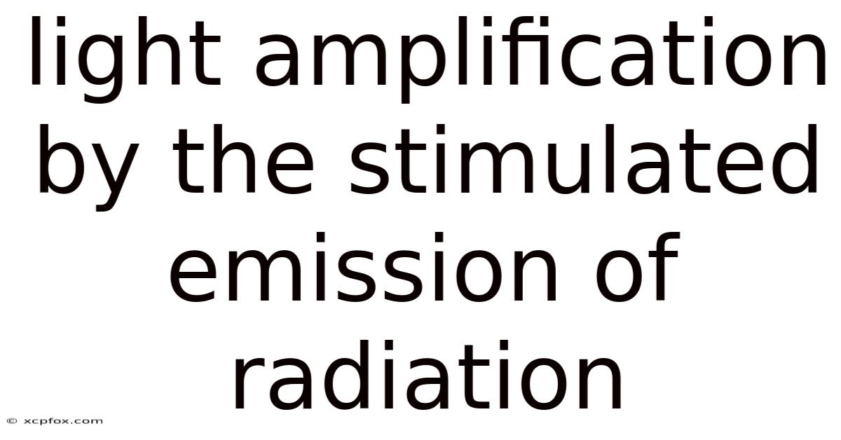 Light Amplification By The Stimulated Emission Of Radiation