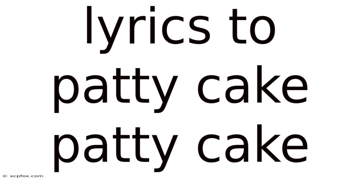Lyrics To Patty Cake Patty Cake