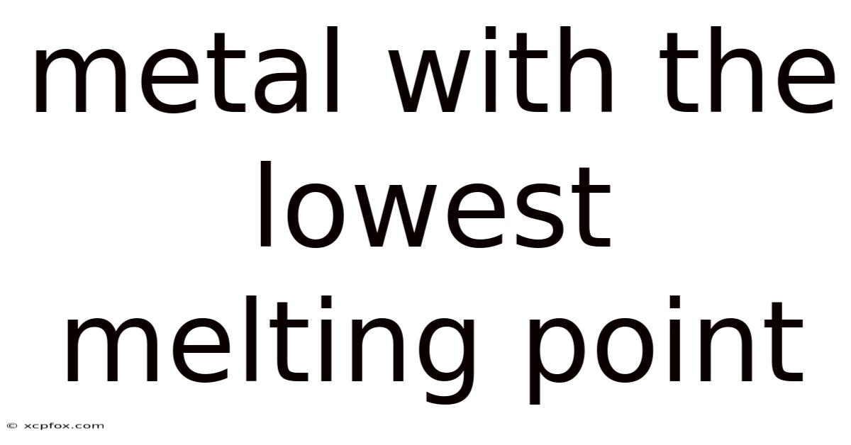 Metal With The Lowest Melting Point