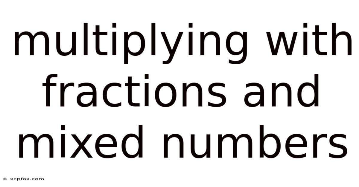 Multiplying With Fractions And Mixed Numbers