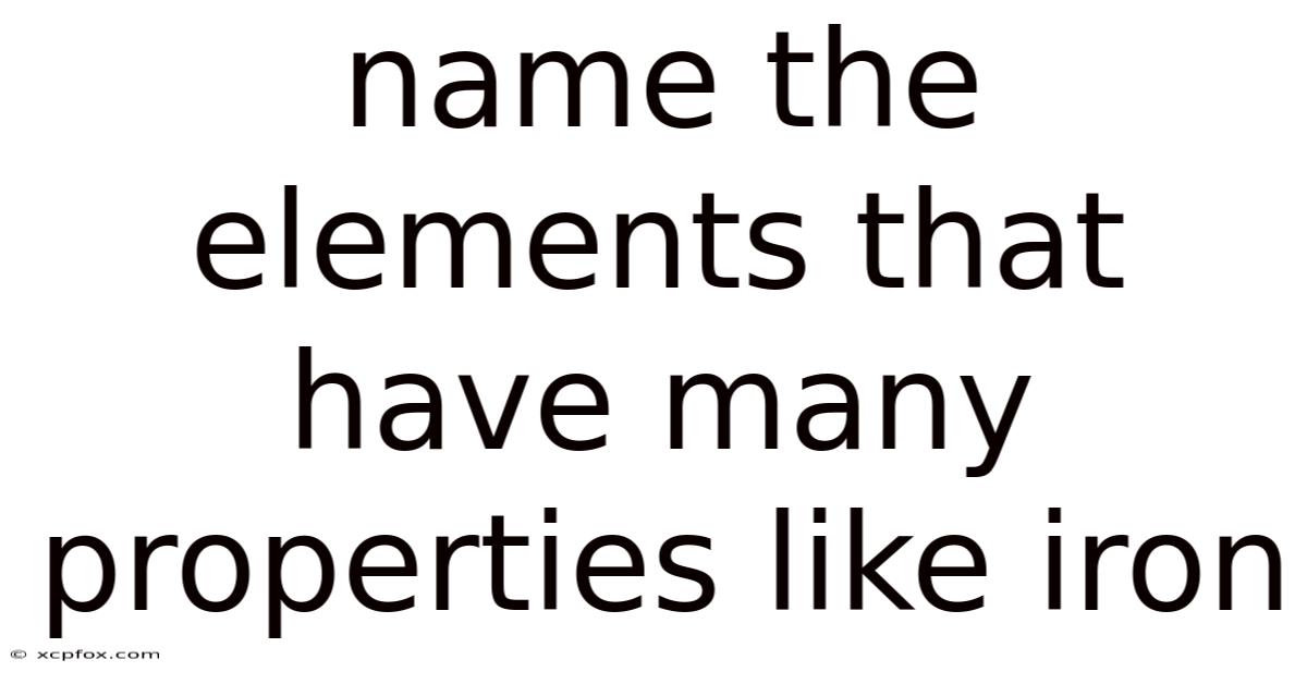 Name The Elements That Have Many Properties Like Iron