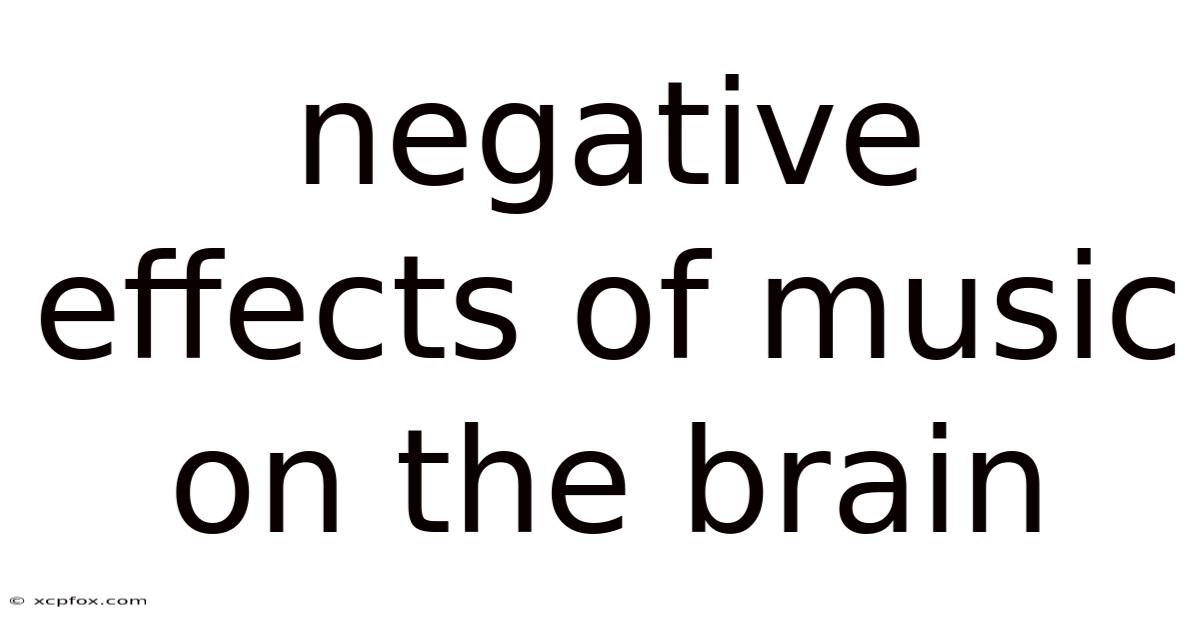 Negative Effects Of Music On The Brain
