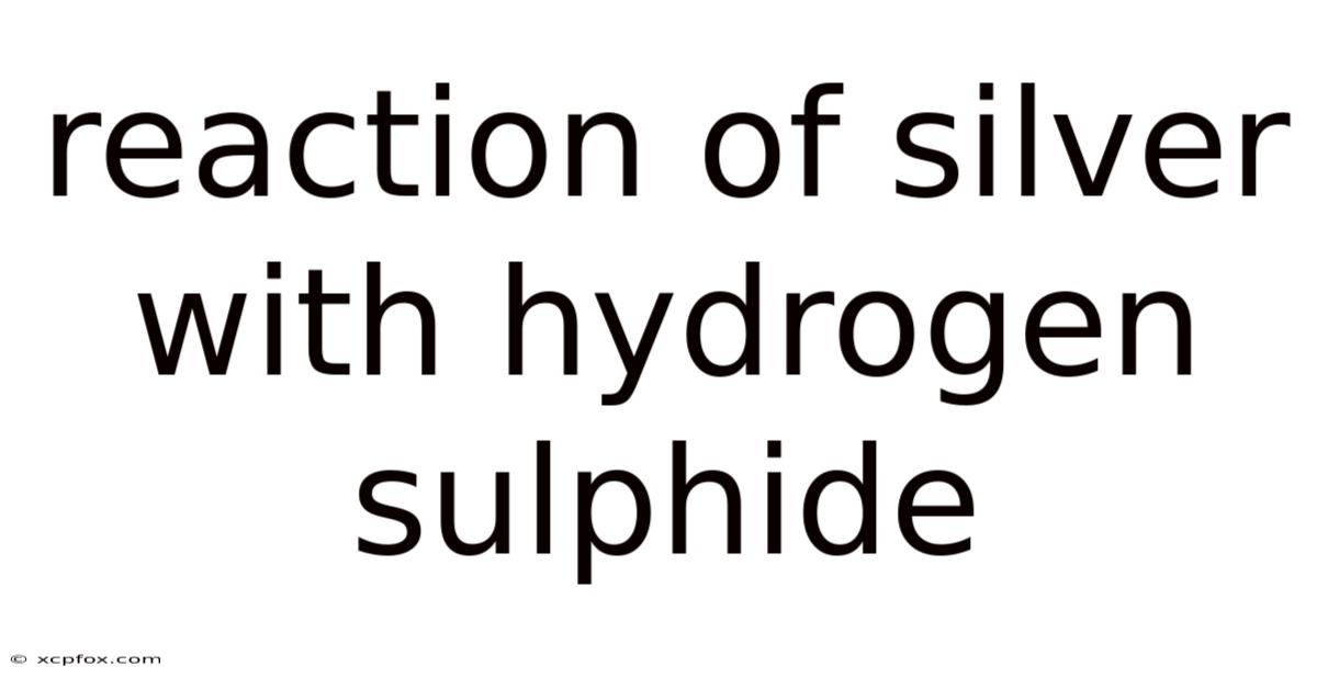 Reaction Of Silver With Hydrogen Sulphide