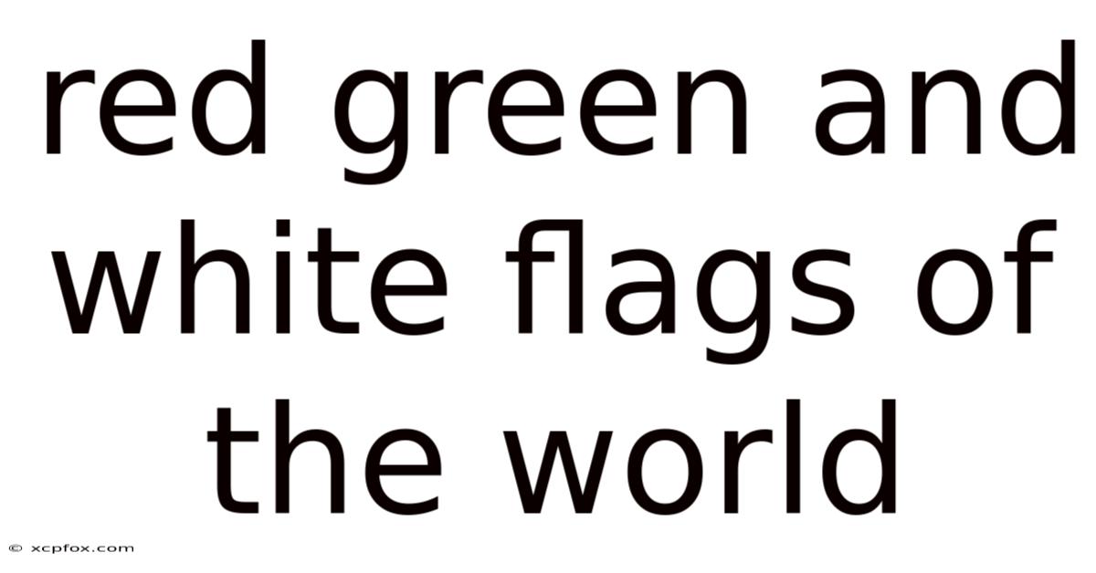 Red Green And White Flags Of The World