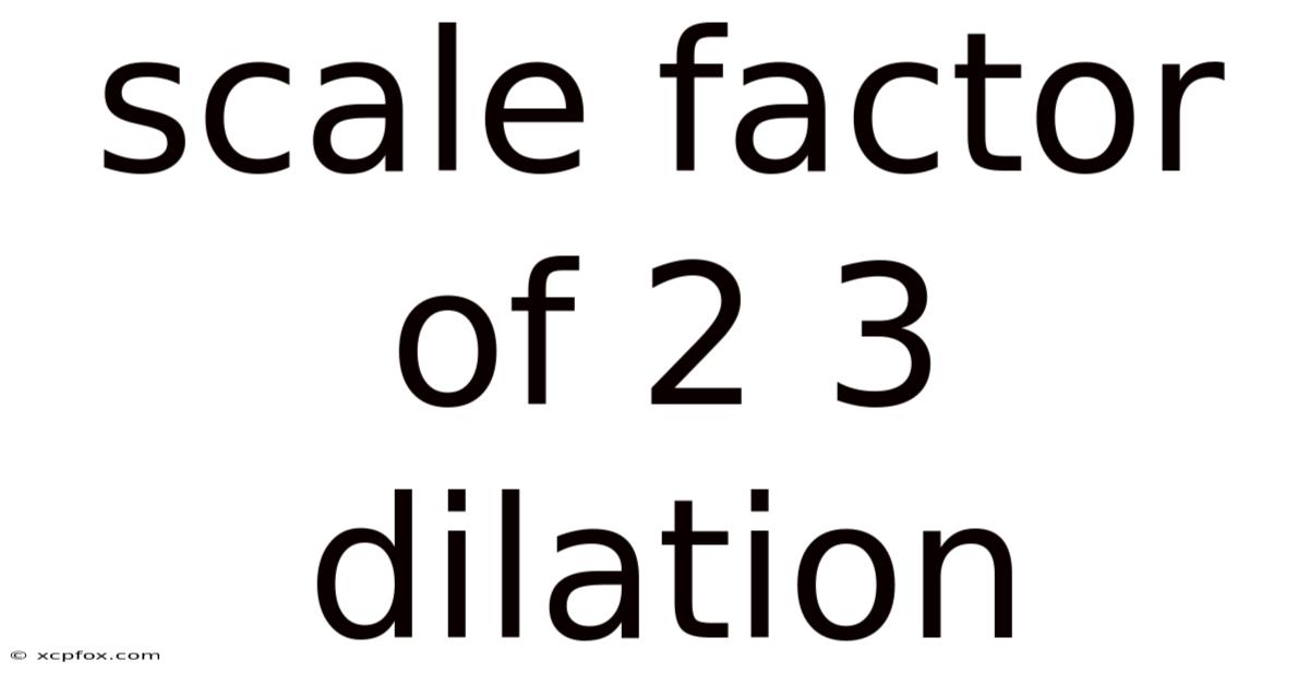Scale Factor Of 2 3 Dilation