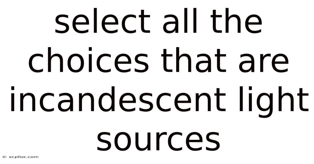 Select All The Choices That Are Incandescent Light Sources