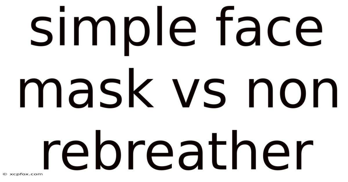 Simple Face Mask Vs Non Rebreather