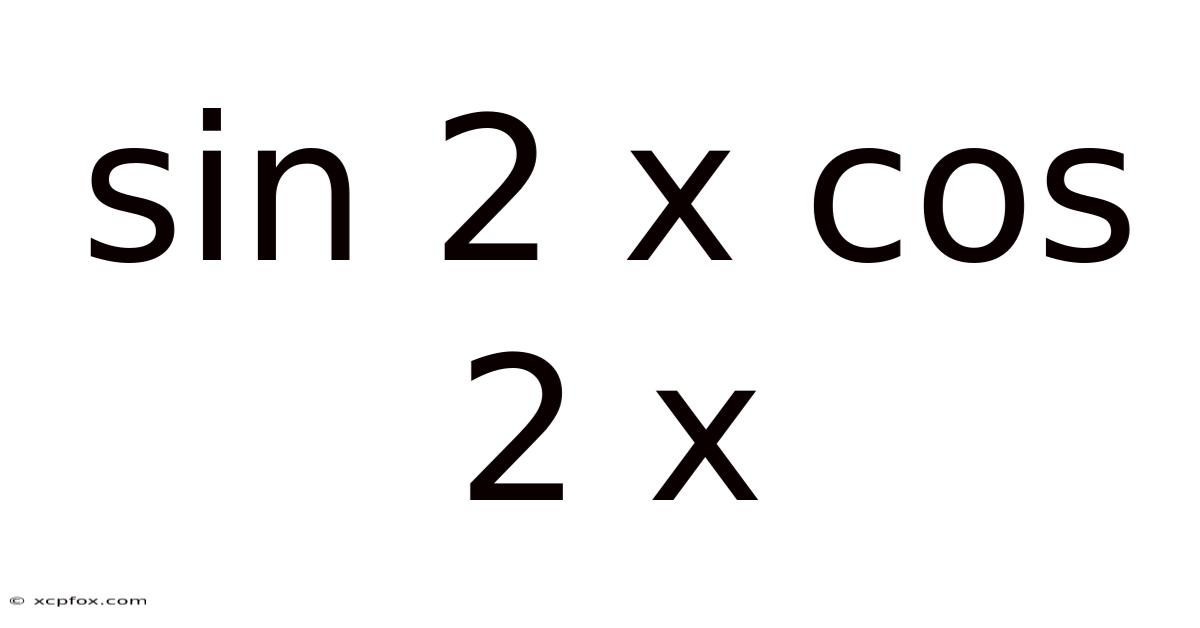 Sin 2 X Cos 2 X