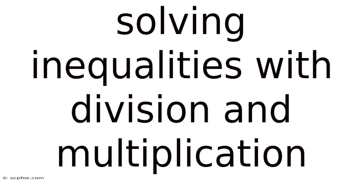 Solving Inequalities With Division And Multiplication