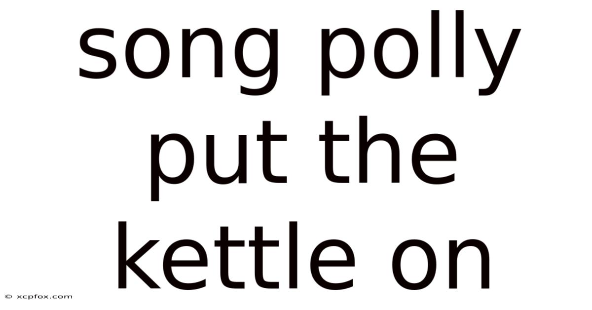 Song Polly Put The Kettle On