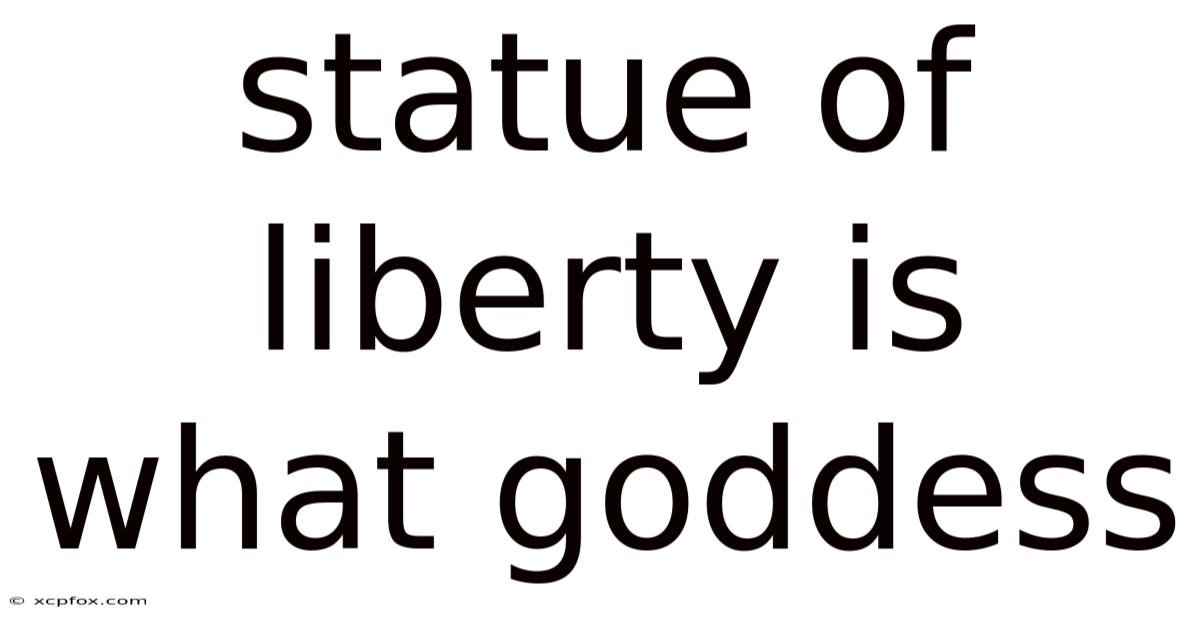 Statue Of Liberty Is What Goddess