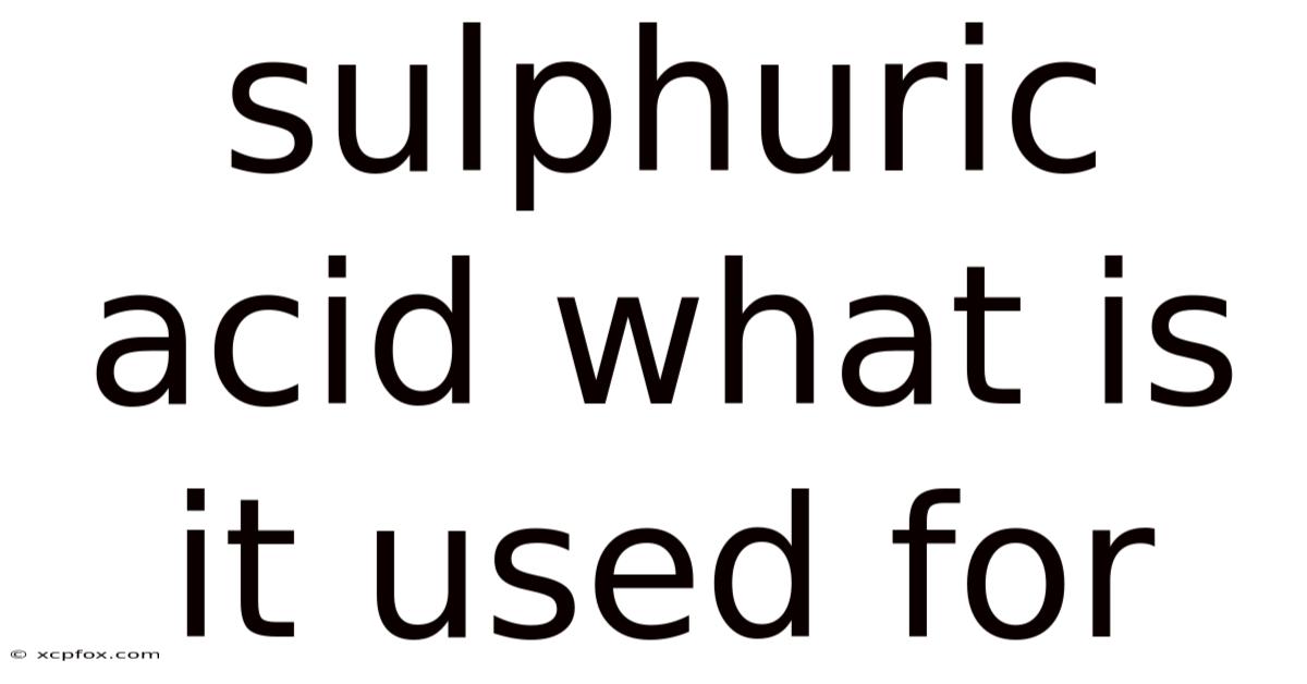 Sulphuric Acid What Is It Used For