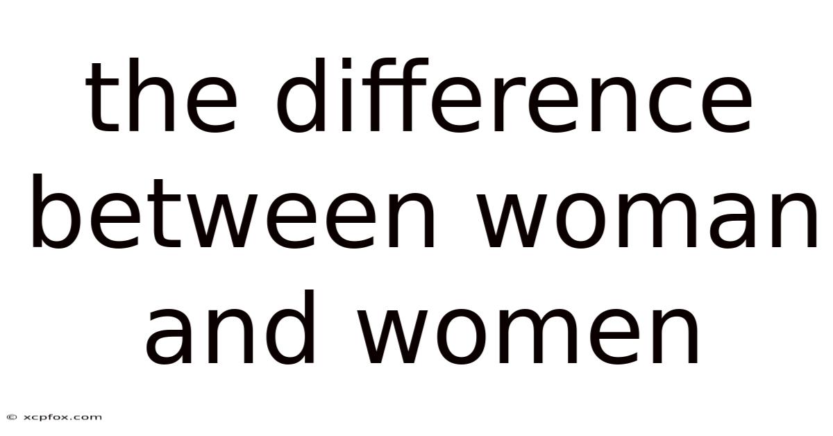 The Difference Between Woman And Women