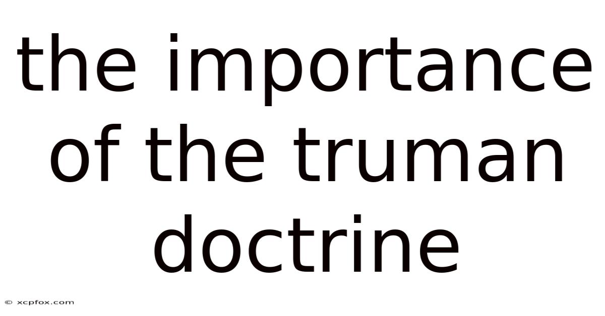 The Importance Of The Truman Doctrine