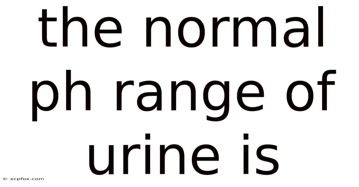 The Normal Ph Range Of Urine Is