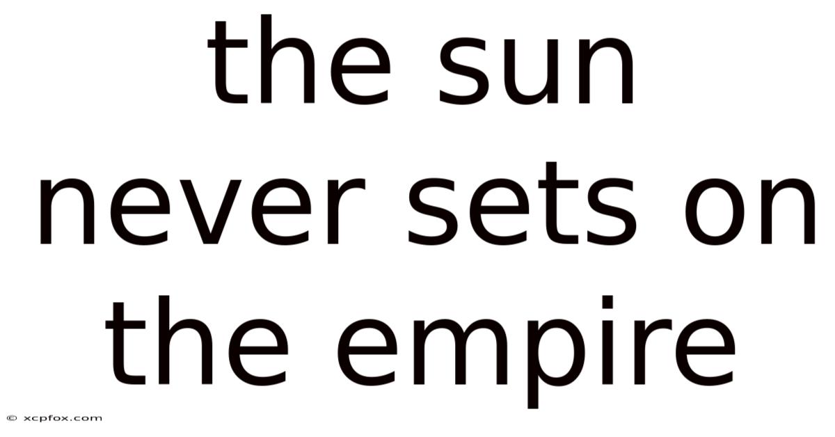 The Sun Never Sets On The Empire