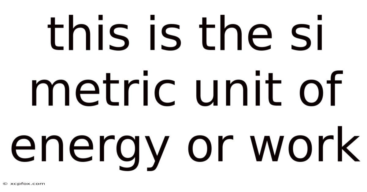 This Is The Si Metric Unit Of Energy Or Work