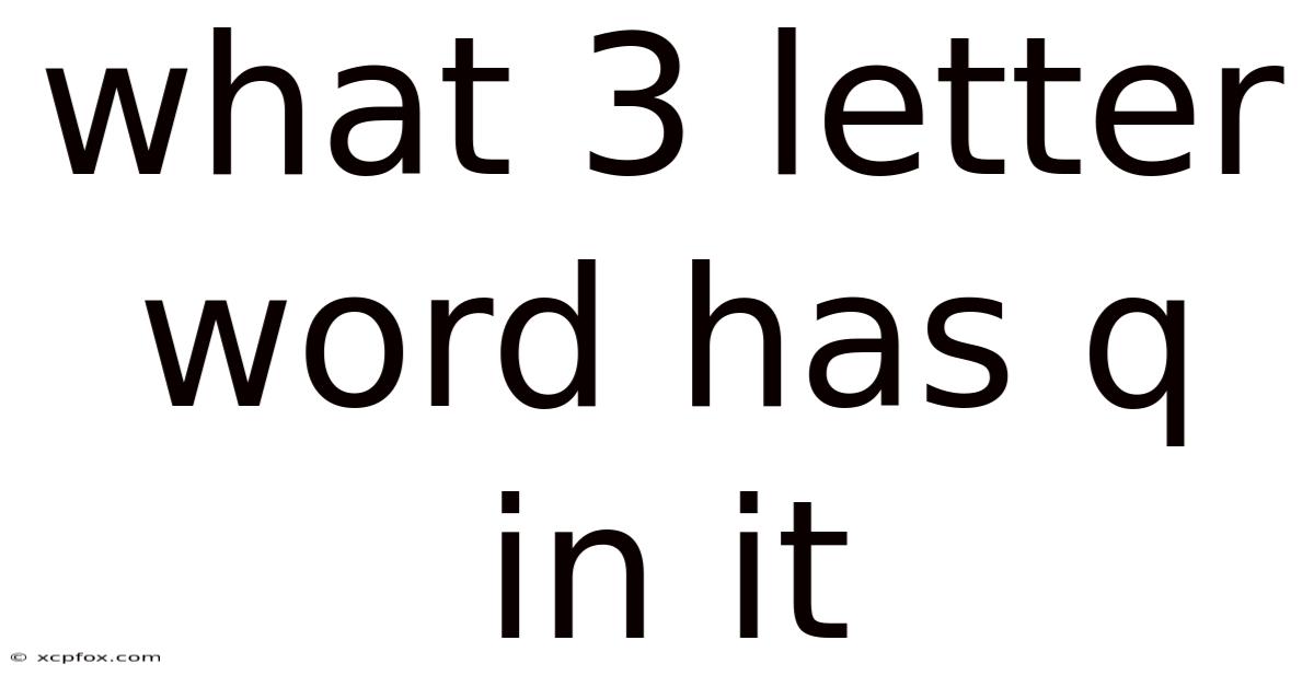 What 3 Letter Word Has Q In It