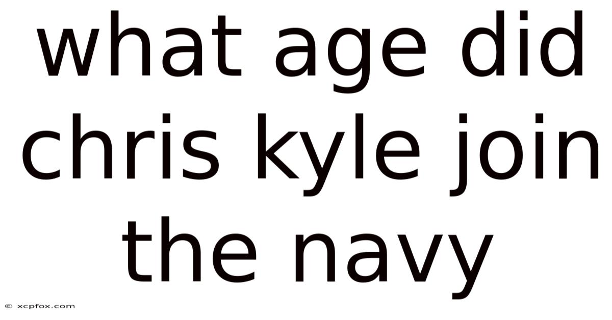 What Age Did Chris Kyle Join The Navy